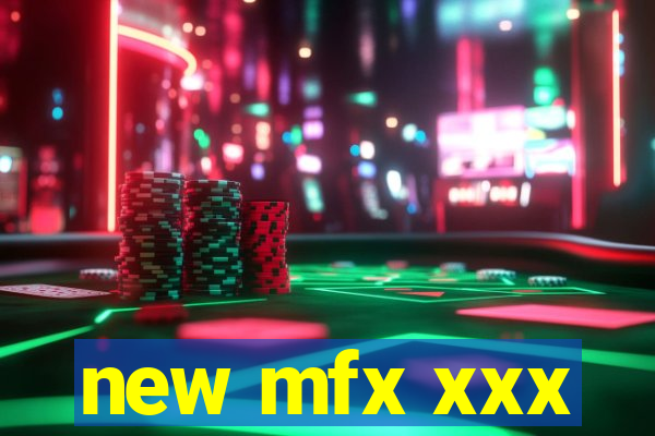 new mfx xxx